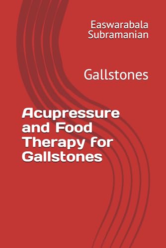 Acupressure and Food Therapy for Gallstones: Gallstones (Common People Medical Books - Part 3, Band 94) von Independently published